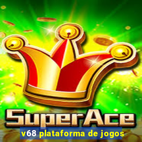 v68 plataforma de jogos